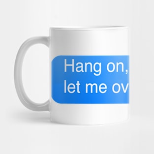 Hang on let me overthink this Mug